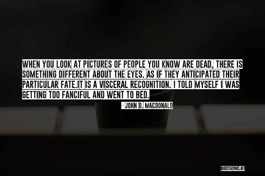 There's Something Different About You Quotes By John D. MacDonald There's Something Different About You Quotes By John D. MacDonald