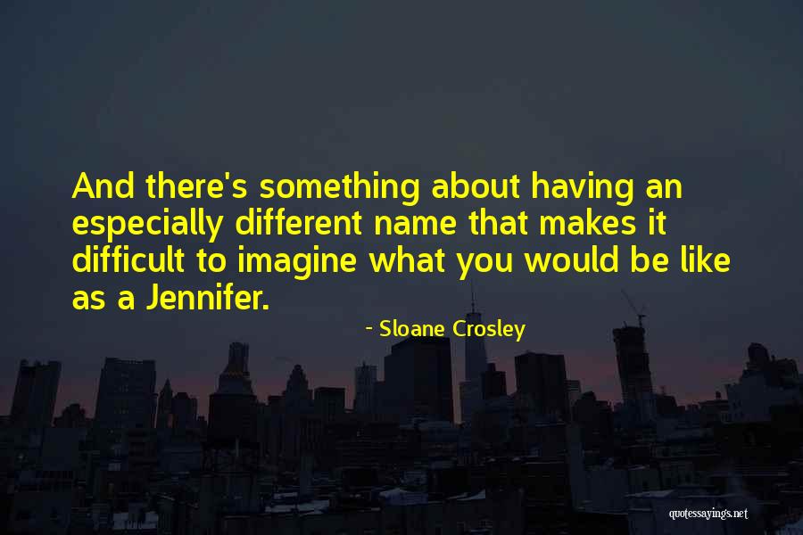 There's Something Different About You Quotes By Sloane Crosley There's Something Different About You Quotes By Sloane Crosley