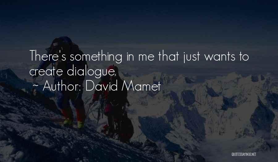 There's Something In Me Quotes By David Mamet