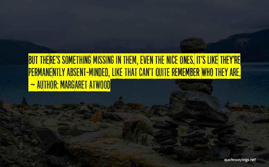 There's Something Missing Quotes By Margaret Atwood