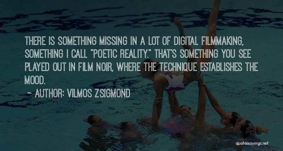 There's Something Missing Quotes By Vilmos Zsigmond