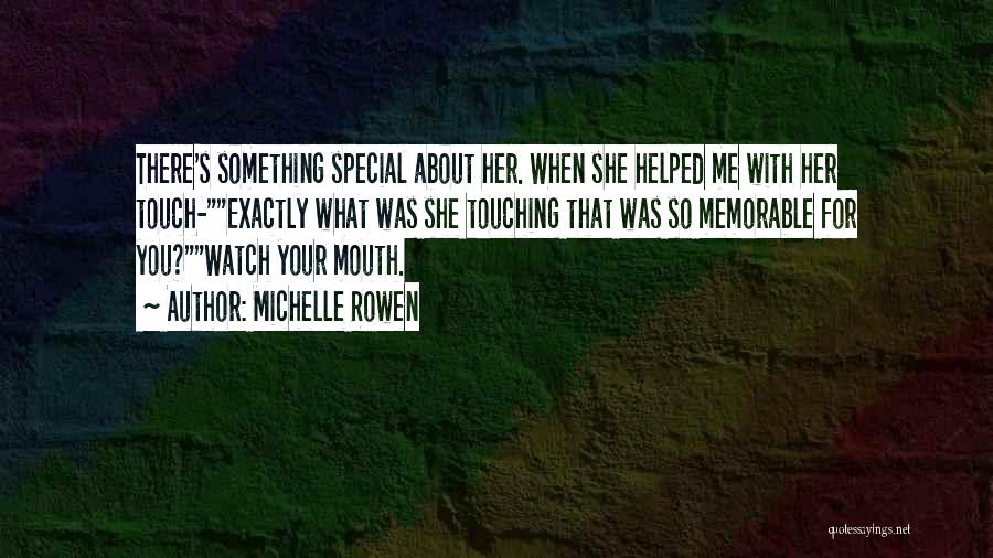 There's Something Special About You Quotes By Michelle Rowen