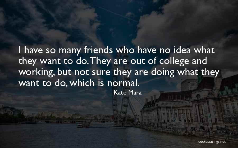 Thereunto Quotes By Kate Mara Thereunto Quotes By Kate Mara