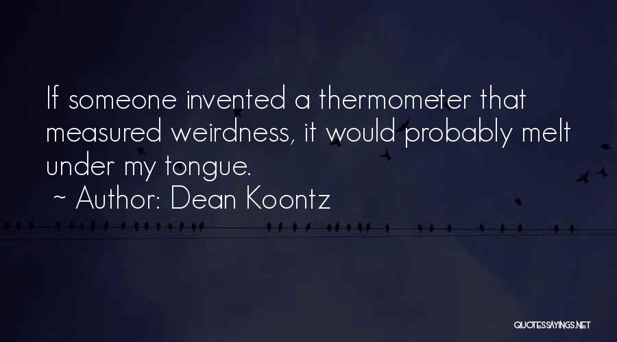 Thermometer Quotes By Dean Koontz