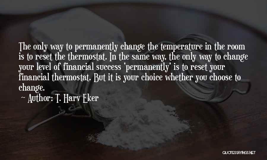 Thermostat Quotes By T. Harv Eker