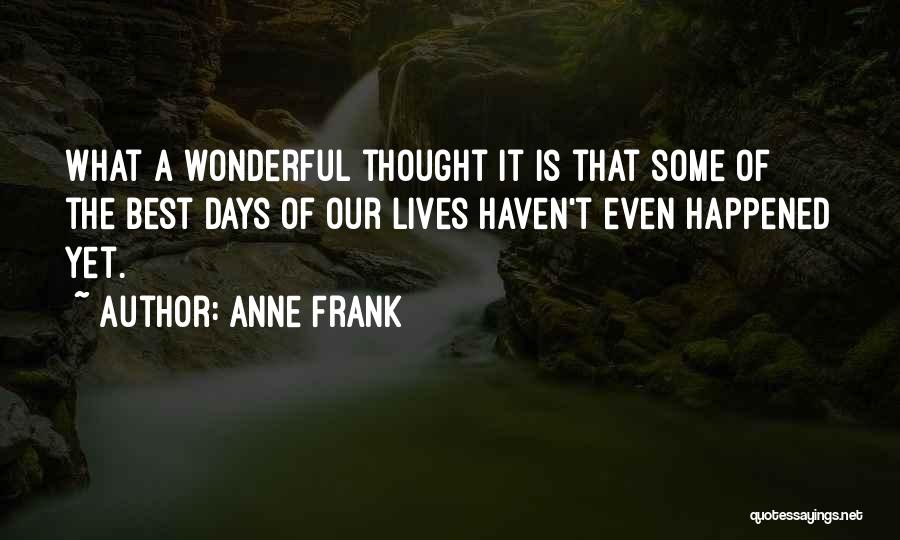 These Are The Best Days Of Our Lives Quotes By Anne Frank