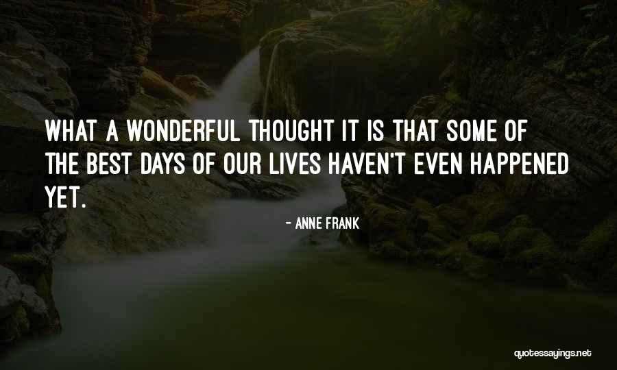 These Are The Best Days Of Our Lives Quotes By Anne Frank