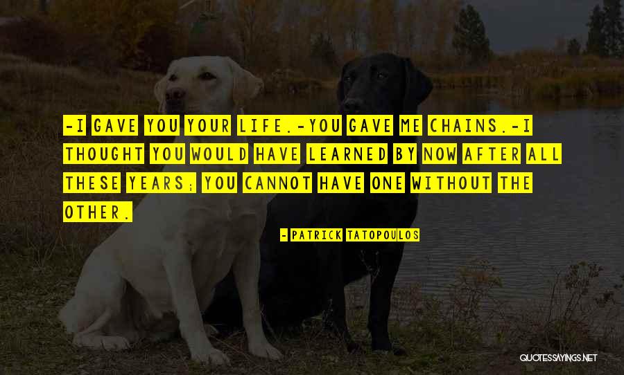 These Chains Quotes By Patrick Tatopoulos These Chains Quotes By Patrick Tatopoulos