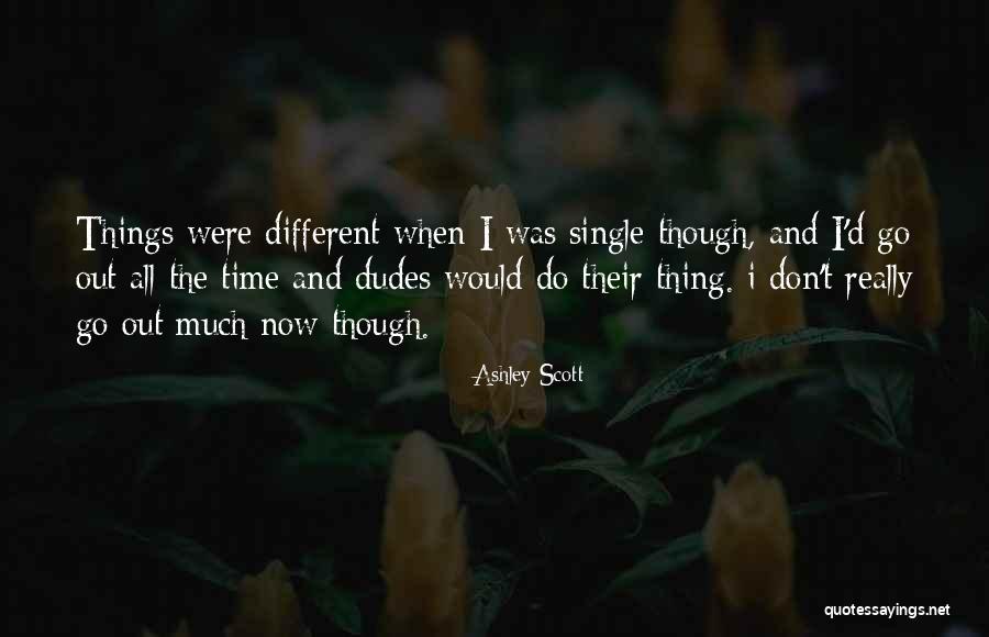 These Dudes Quotes By Ashley Scott These Dudes Quotes By Ashley Scott