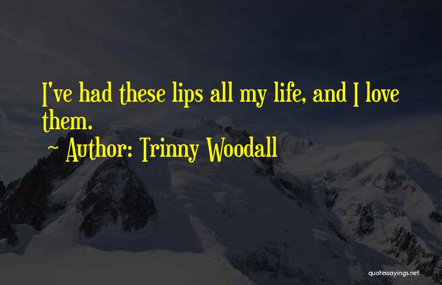 These Lips Quotes By Trinny Woodall