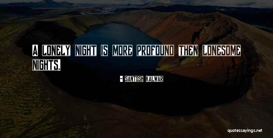 These Lonely Nights Quotes By Santosh Kalwar These Lonely Nights Quotes By Santosh Kalwar