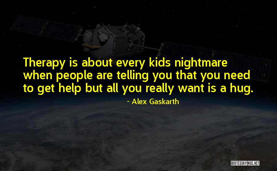 These People Need A Hug Quotes By Alex Gaskarth These People Need A Hug Quotes By Alex Gaskarth