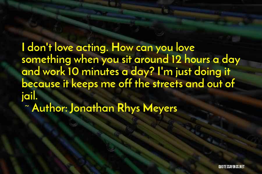 These Streets Don't Love You Quotes By Jonathan Rhys Meyers