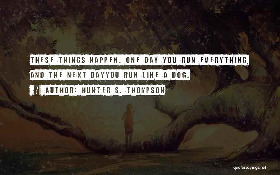 These Things Happen Quotes By Hunter S. Thompson