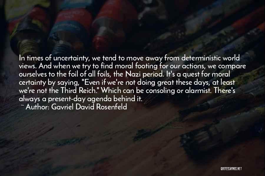 These Trying Times Quotes By Gavriel David Rosenfeld