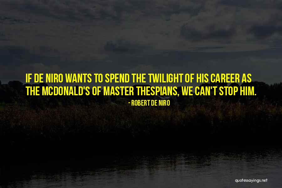 Thespians Quotes By Robert De Niro