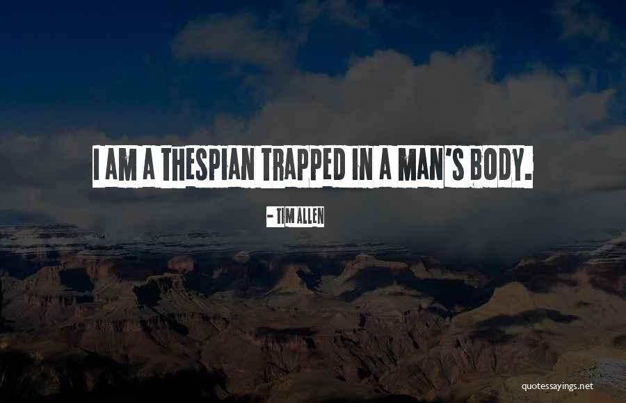 Thespians Quotes By Tim Allen Thespians Quotes By Tim Allen