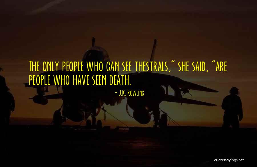 Thestrals Quotes By J.K. Rowling Thestrals Quotes By J.K. Rowling