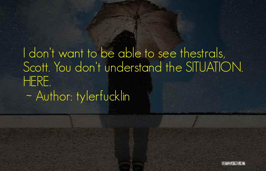 Thestrals Quotes By Tylerfucklin