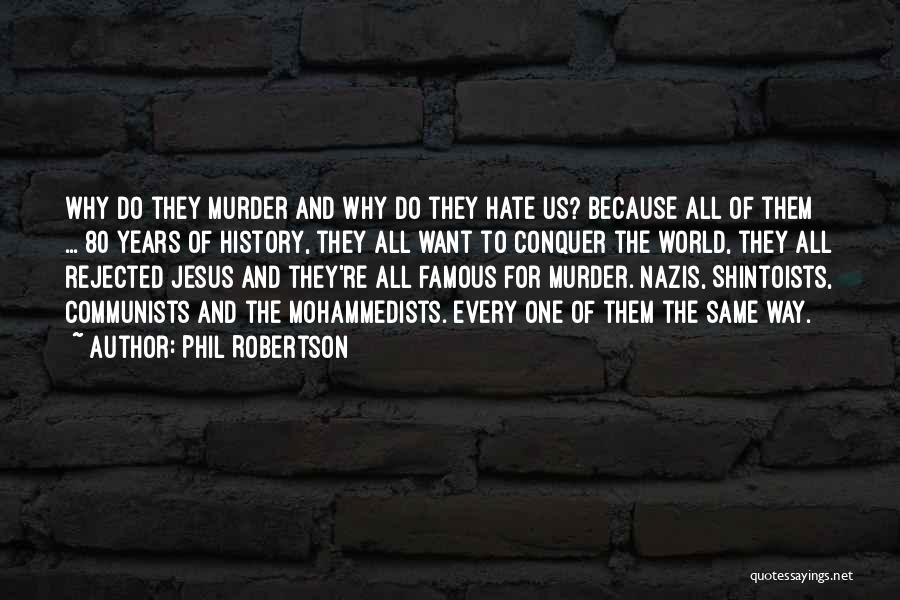 They All Hate Us Quotes By Phil Robertson