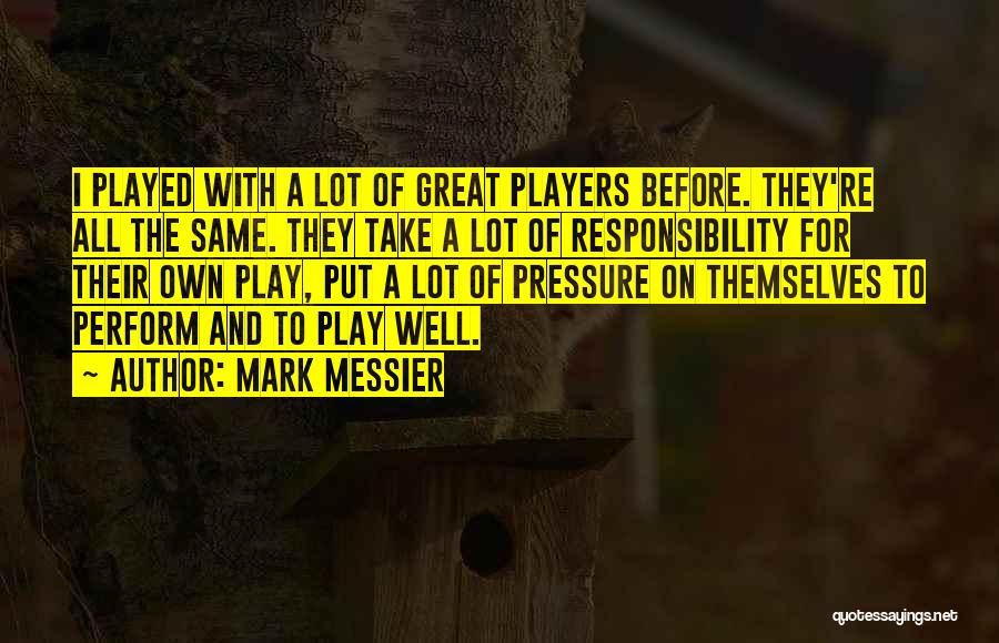 They All The Same Quotes By Mark Messier