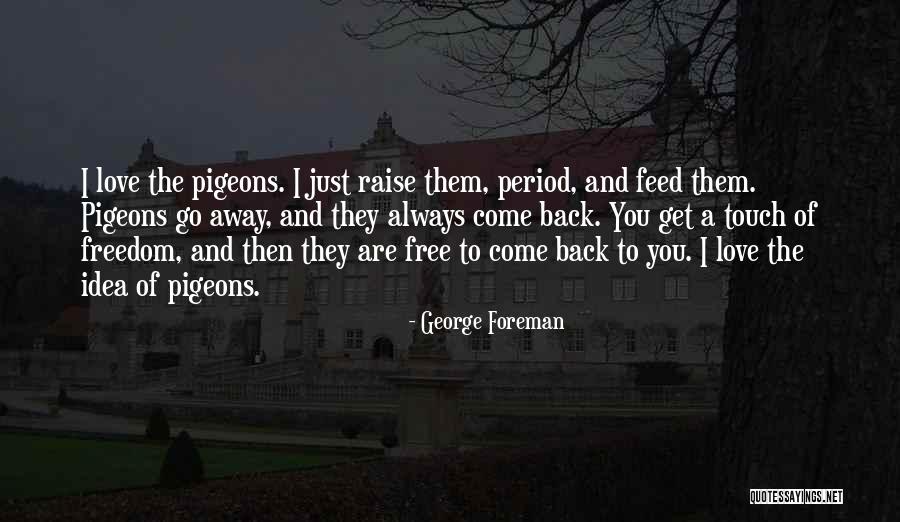 They Always Come Back Quotes By George Foreman They Always Come Back Quotes By George Foreman