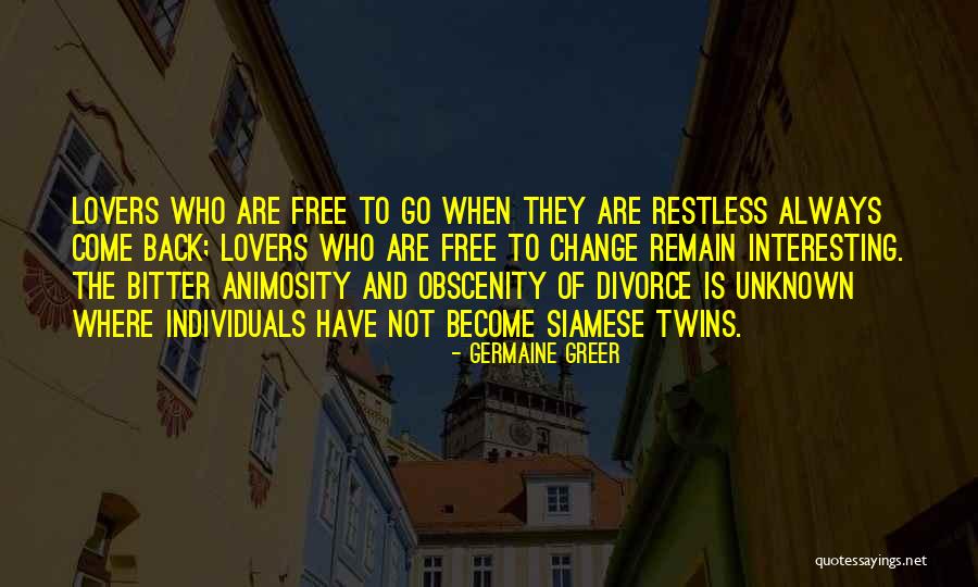 They Always Come Back Quotes By Germaine Greer They Always Come Back Quotes By Germaine Greer