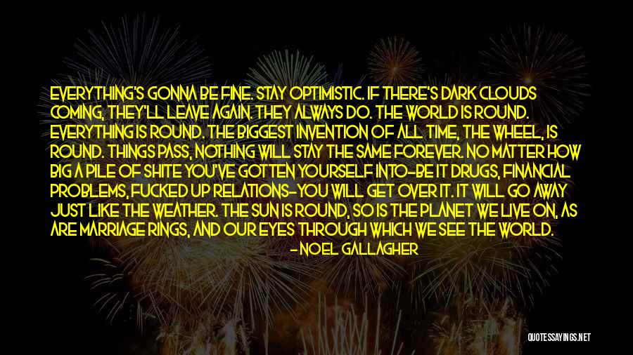 They Always Leave Quotes By Noel Gallagher They Always Leave Quotes By Noel Gallagher