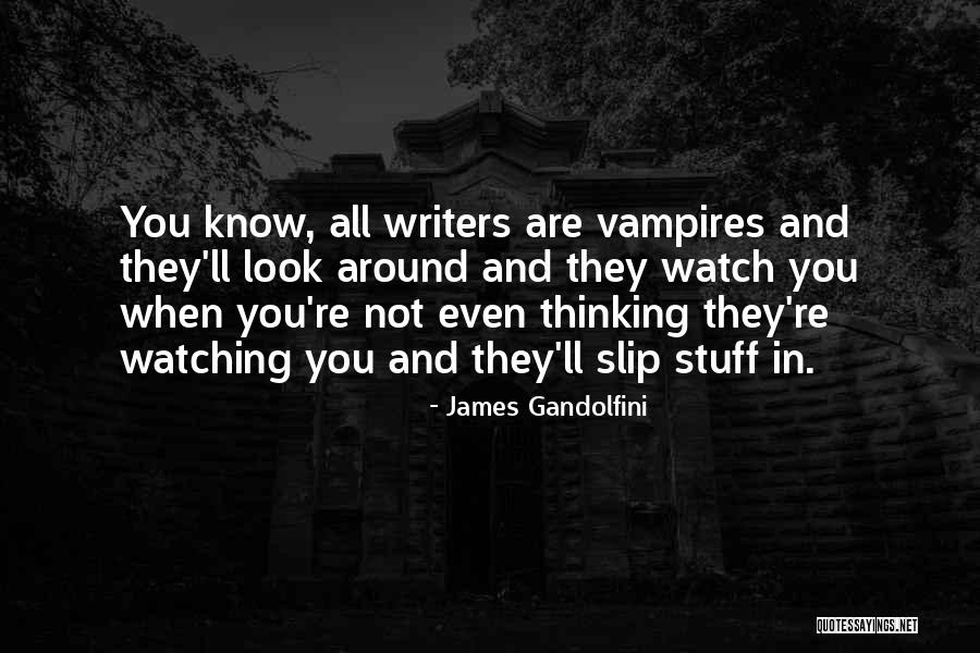 They Are All Watching Quotes By James Gandolfini They Are All Watching Quotes By James Gandolfini