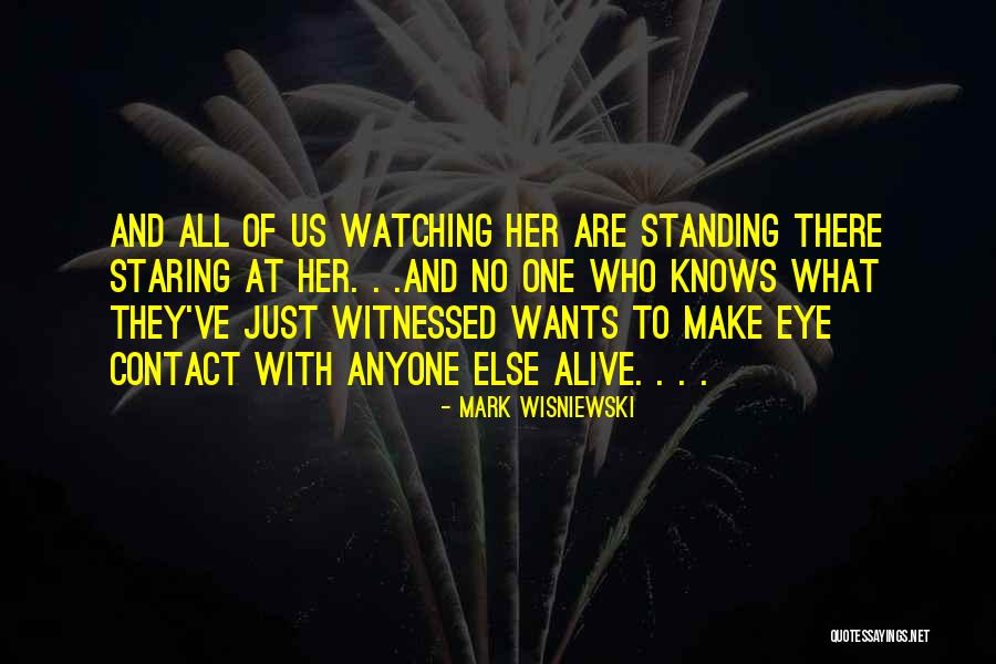 They Are All Watching Quotes By Mark Wisniewski They Are All Watching Quotes By Mark Wisniewski
