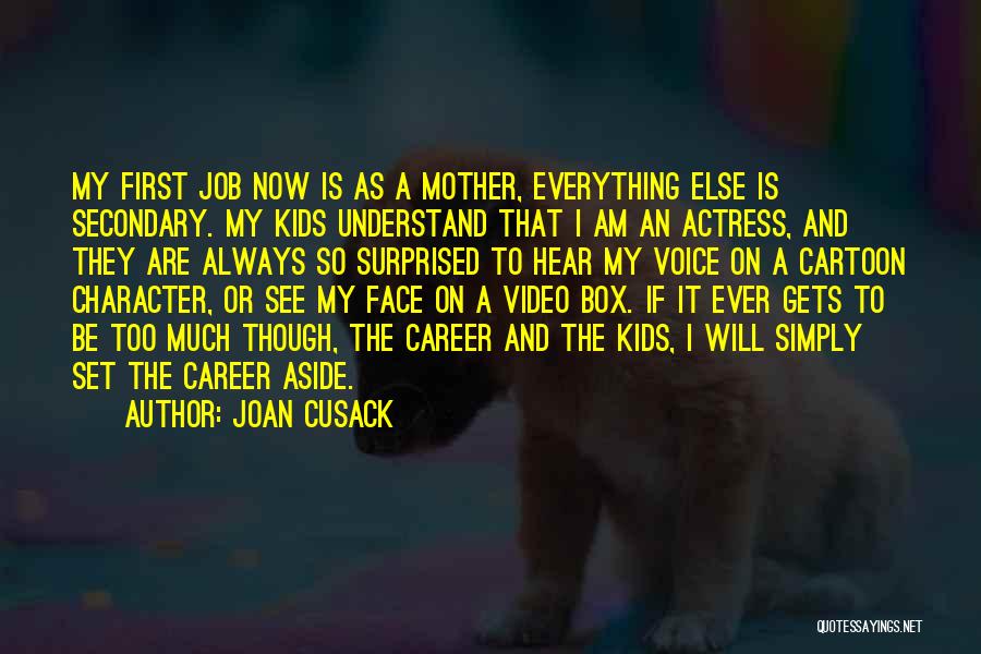 They Are My Everything Quotes By Joan Cusack