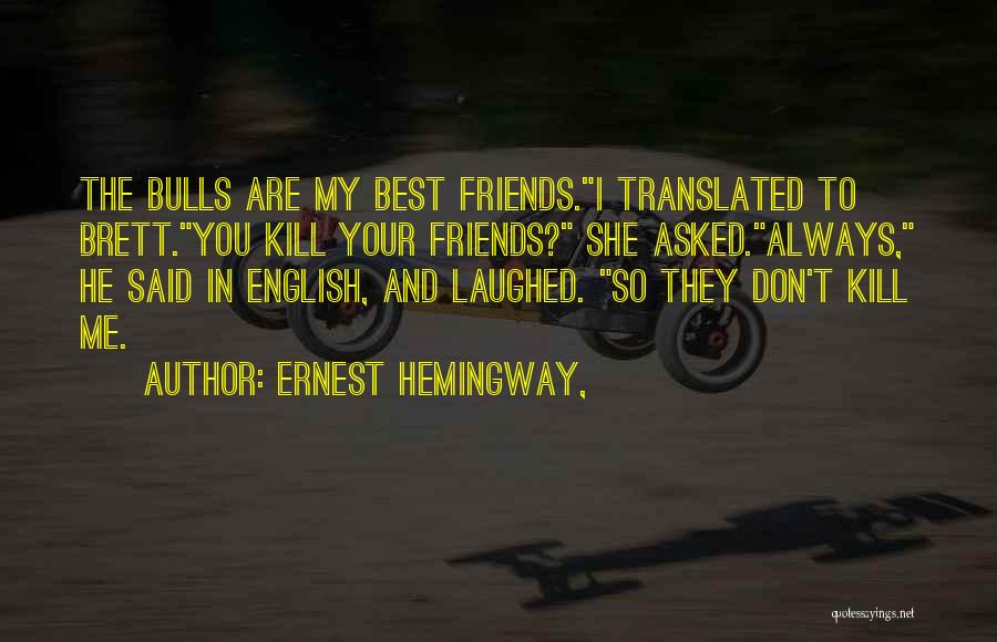 They Are My Friends Quotes By Ernest Hemingway,