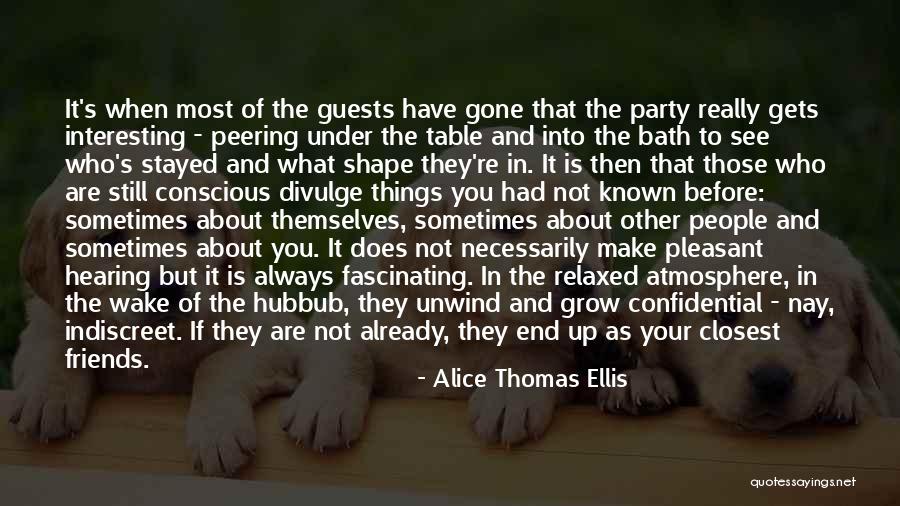 They Are Not Your Friends Quotes By Alice Thomas Ellis