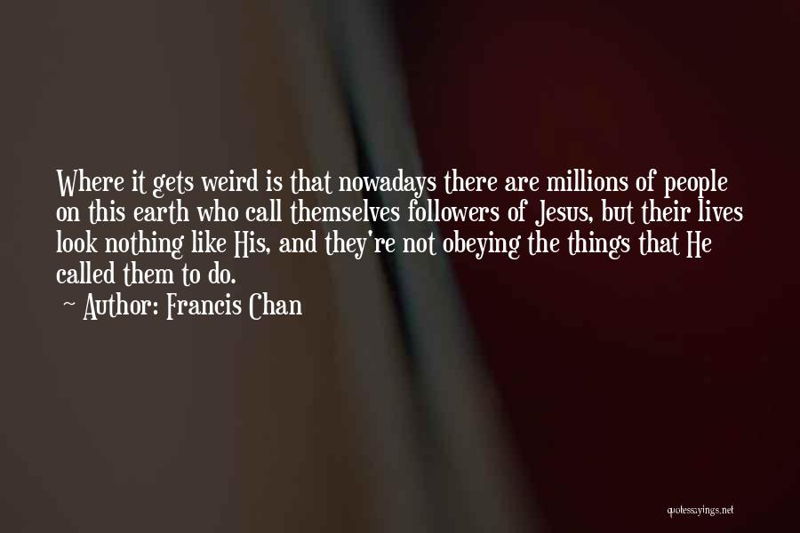 They Call Me Weird Quotes By Francis Chan