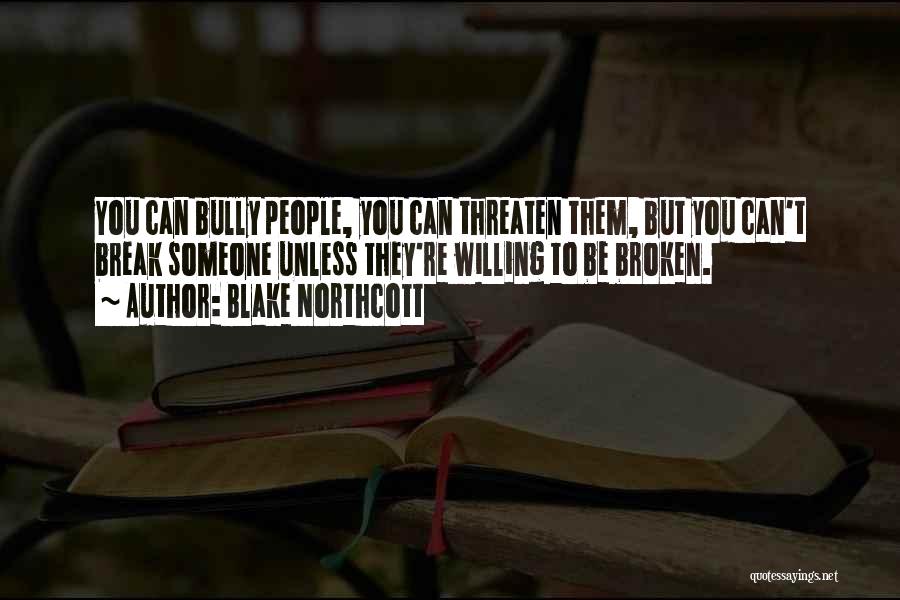 They Can't Break You Quotes By Blake Northcott