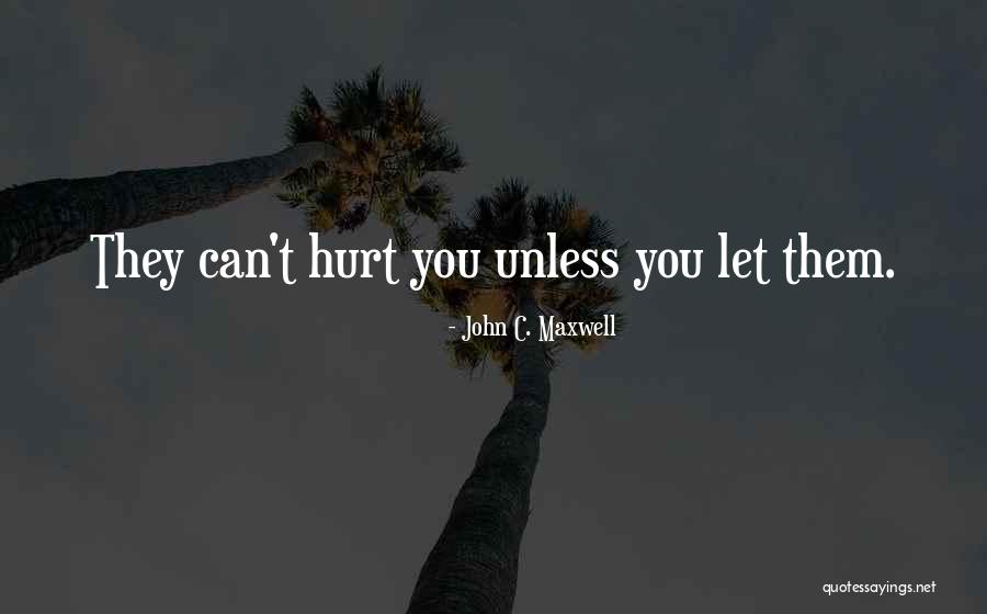 They Can't Hurt You Quotes By John C. Maxwell