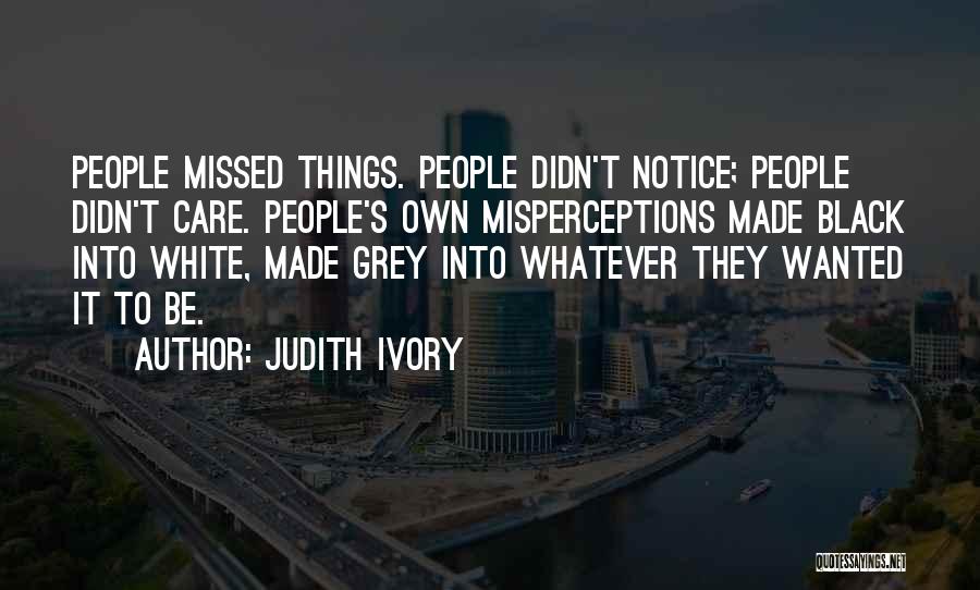 They Didn't Care Quotes By Judith Ivory