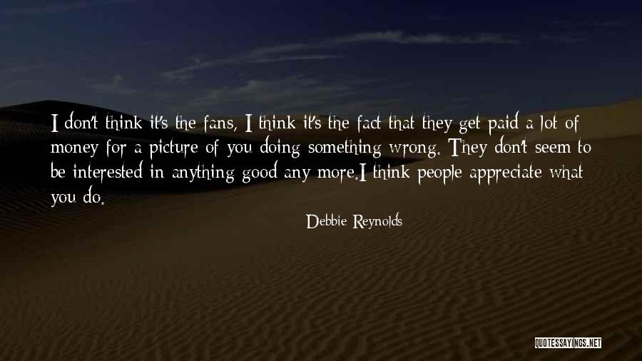 They Don't Appreciate Quotes By Debbie Reynolds They Don't Appreciate Quotes By Debbie Reynolds