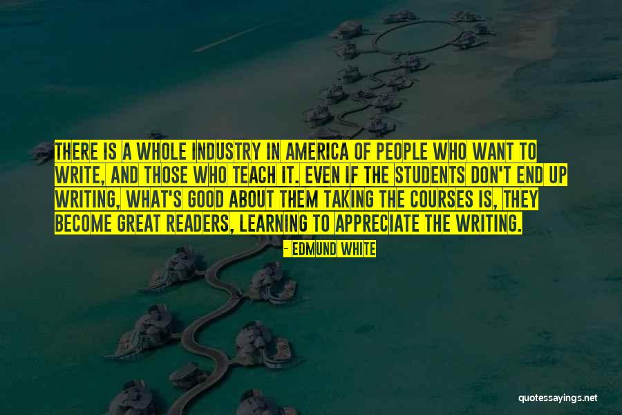 They Don't Appreciate Quotes By Edmund White They Don't Appreciate Quotes By Edmund White