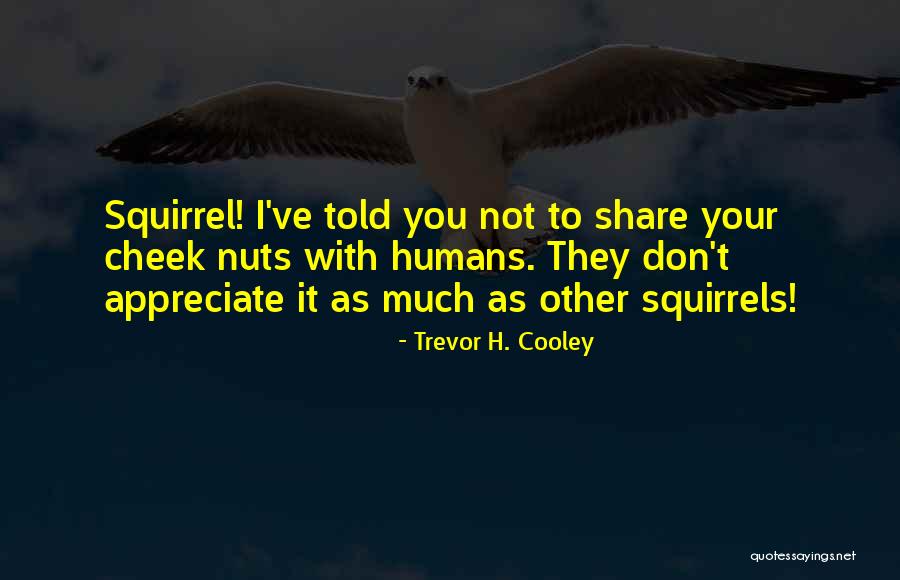 They Don't Appreciate Quotes By Trevor H. Cooley They Don't Appreciate Quotes By Trevor H. Cooley