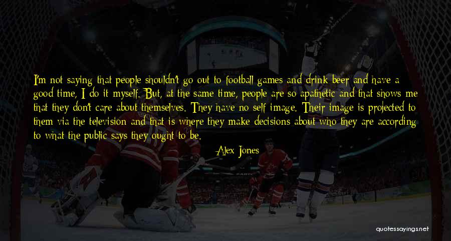 They Don't Care About Me Quotes By Alex Jones