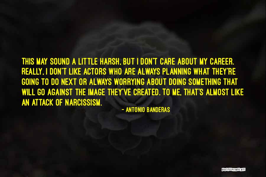 They Don't Care About Me Quotes By Antonio Banderas
