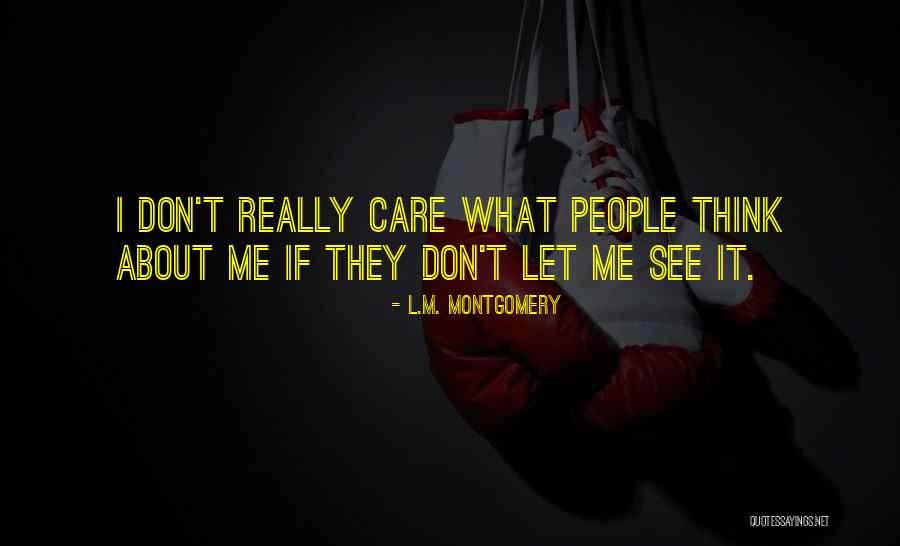They Don't Care About Me Quotes By L.M. Montgomery