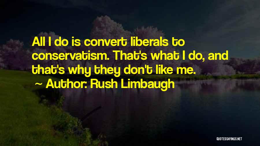 They Don't Like Me Quotes By Rush Limbaugh