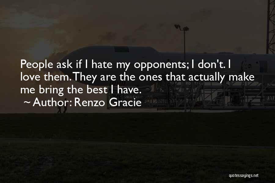 They Don't Love Me Quotes By Renzo Gracie