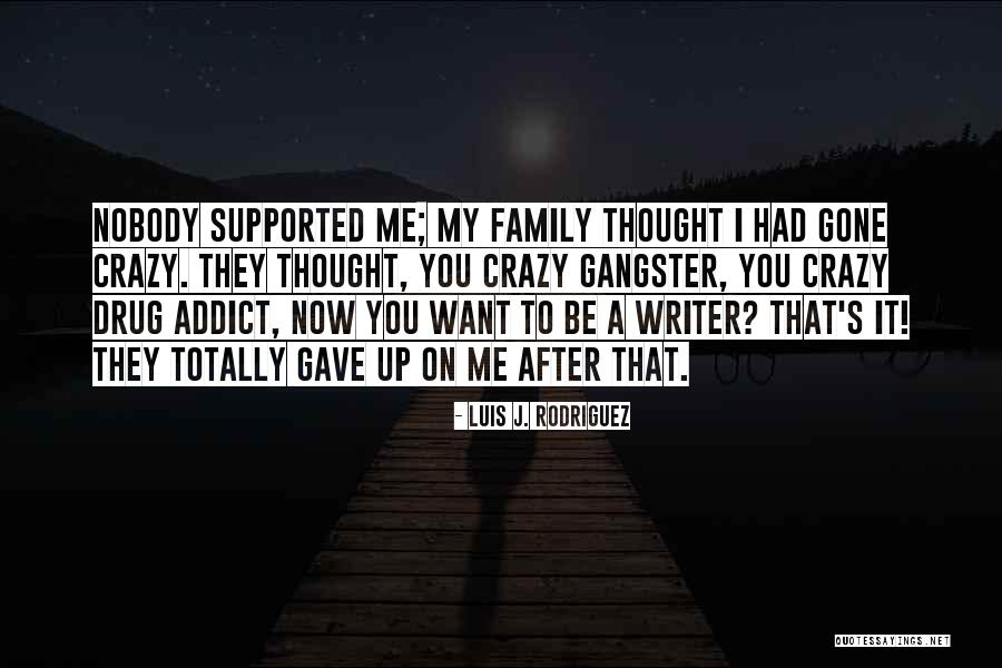 They Gave Up On Me Quotes By Luis J. Rodriguez They Gave Up On Me Quotes By Luis J. Rodriguez