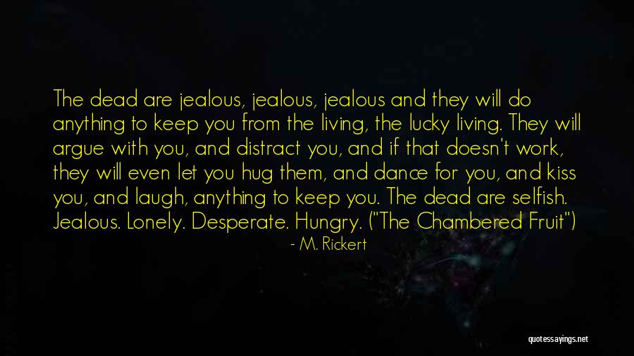 They Jealous Quotes By M. Rickert They Jealous Quotes By M. Rickert