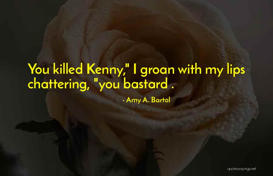 They Killed Kenny Quotes By Amy A. Bartol