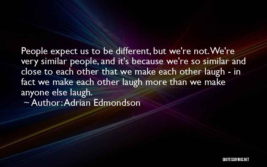They Laugh At Me Because I'm Different Quotes By Adrian Edmondson