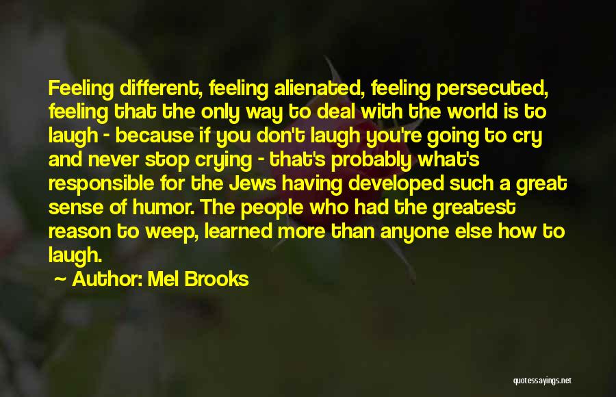 They Laugh At Me Because I'm Different Quotes By Mel Brooks